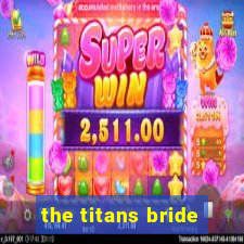 the titans bride